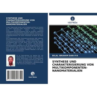 Synthese und Charakterisierung von Multikomponenten-Nanomaterialien, Taschenbuch von Bilal Ibrahim Dan-Iya, Verlag Unser Wissen, 978-620-4-34785-1