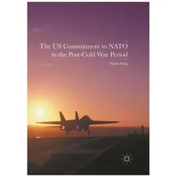 The US Commitment to NATO in the Post-Cold War Period, Fachbücher von Yanan Song