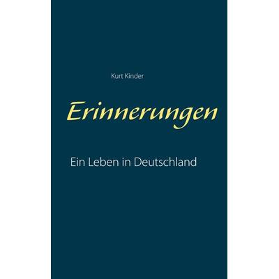 Erinnerungen, Taschenbuch von Kurt Kinder, BoD – Books on Demand, 978-3-7543-0391-7