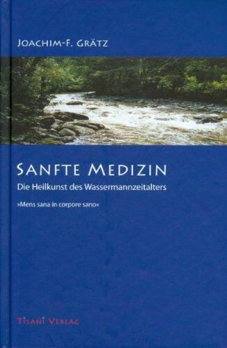Grätz, Joachim F - Sanfte Medizin - Die Heilkunst des Wassermannzeitalters - Preis vom 10.10.2026 11:48:34 h