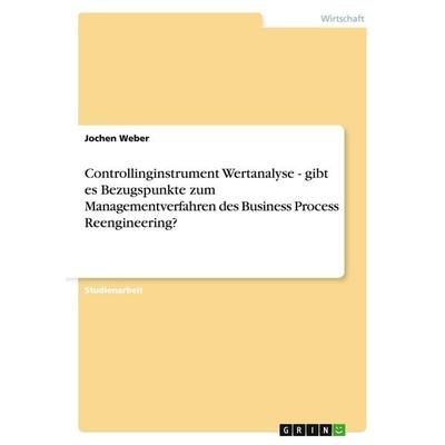 Controllinginstrument Wertanalyse - gibt es Bezugspunkte zum Managementverfahren des Business Process Reengineering?, Taschenbuch von Jochen Weber,