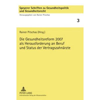 Die Gesundheitsreform 2007 als Herausforderung an Beruf und Status der Vertragszahnaerzte, Gebundene Ausgabe von , Peter Lang GmbH, Internationaler