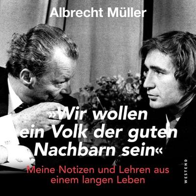 Wir wollen ein Volk der guten Nachbarn sein - Albrecht Müller, Audio, 9783987913648