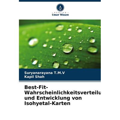 Best-Fit-Wahrscheinlichkeitsverteilung und Entwicklung von Isohyetal-Karten, Taschenbuch von Suryanarayana T. M. V.,Kapil Shah, Verlag Unser Wissen,