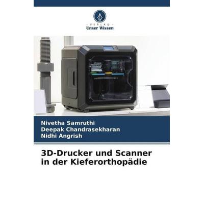 3D-Drucker und Scanner in der Kieferorthopädie, Taschenbuch von Nivetha Samruthi,Deepak Chandrasekharan,Nidhi Angrish, Verlag Unser Wissen,
