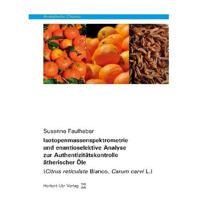 Isotopenmassenspektrometrie und enantioselektive Analyse zur Authentizitätskontrolle ätherischer Öle, Taschenbuch von Susanne Faulhaber, Utz, Herbert,