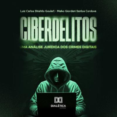 Ciberdelitos - Luiz Carlos Shishito Goulart,Maiko Giordani dos Santos Cordova, Audio, 9786527037460