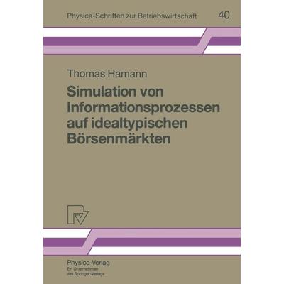 Simulation von Informationsprozessen auf idealtypischen Börsenmärkten, Taschenbuch von Thomas Hamann, Physica, 978-3-7908-0655-7