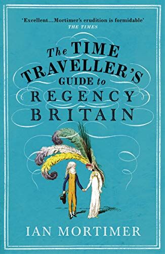 Ian Mortimer - The Time Traveller's Guide to Regency Britain (Ian Mortimer’s Time Traveller’s Guides) - Preis vom 16.10.2026 11:41:07 h
