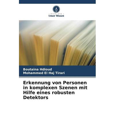 Erkennung von Personen in komplexen Szenen mit Hilfe eines robusten Detektors, Taschenbuch von Boutaina Hdioud,Mohammed El Haj Tirari, Verlag Unser