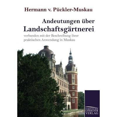 Andeutungen über Landschaftsgärtnerei, Taschenbuch von Hermann Fürst Pückler-Muskau, Europäischer Literaturverlag, 978-3-86267-026-0
