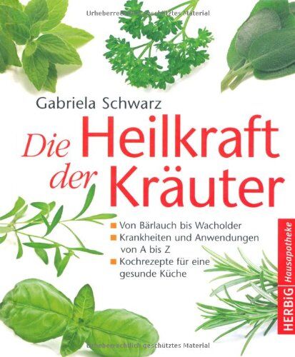 Gabriela Schwarz - Die Heilkraft der Kräuter: Von Bärlauch bis Wacholder. Krankheiten und Anwendungen von A bis Z. Kochrezepte für eine gesunde Küche - Preis vom 18.10.2026 15:28:09 h
