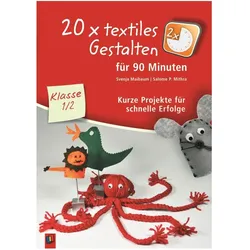 20 x textiles Gestalten für 90 Minuten. 1./2. Kl., Fachbücher von Salome P. Mithra, Svenja Maibaum