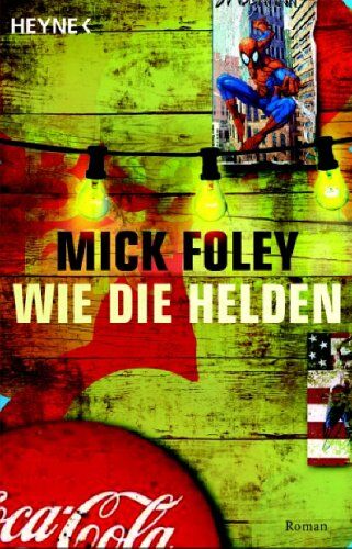 Mick Foley - Wie die Helden. Roman - Preis vom 09.10.2026 07:28:09 h