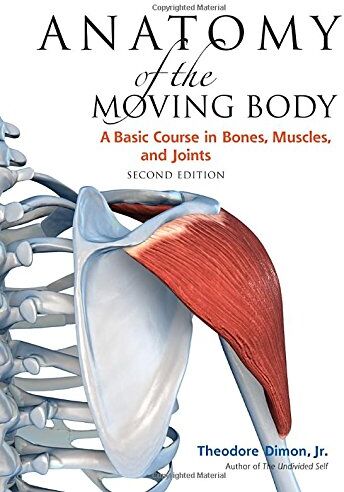 Theodore Dimon Jr - Anatomy of the Moving Body, Second Edition: A Basic Course in Bones, Muscles, and Joints - Preis vom 13.10.2026 19:28:25 h