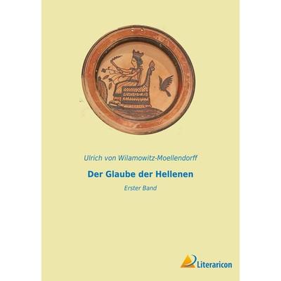 Der Glaube der Hellenen, Taschenbuch von Ulrich Wilamowitz-Moellendorff, BoD - Books on Demand, 978-3-96506-777-6