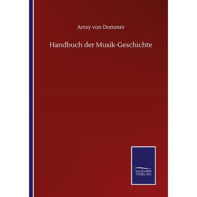 Handbuch der Musik-Geschichte, Taschenbuch von Arrey Dommer, BoD - Books on Demand, 978-3-7525-1224-3