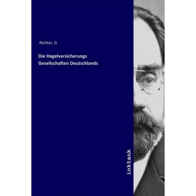 Die Hagelversicherungs Gesellschaften Deutschlands, Taschenbuch von G. Richter, LAP LAMBERT Academic Publishing, 978-3-7503-1825-0