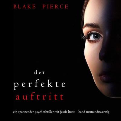 Der Perfekte Auftritt (Ein spannender Psychothriller mit Jessie Hunt—Band Neunundzwanzig) - Blake Pierce, Audio, 9781094388946