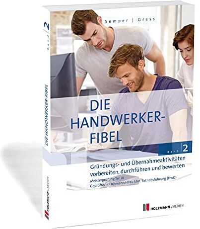 Semper, Dr. Lothar - Die Handwerker-Fibel, Band 2: Zur Vorbereitung auf die Meisterprüfung Teil III, Gründungs- und Übernahmeaktivitäten vorbereiten, durchführen und bewertenruch - Preis vom 01.10.2026 17:08:56 h