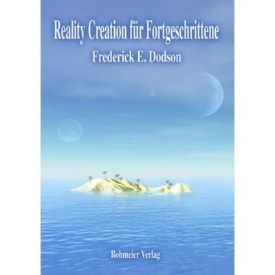Reality Creation für Fortgeschrittene, Taschenbuch von Frederick E. Dodson, Bohmeier, J, 978-3-89094-598-9