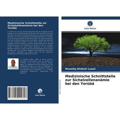 Medizinische Schnittstelle zur Sichelzellenanämie bei den Yorùbá, Taschenbuch von Musediq Olufemi Lawal, Verlag Unser Wissen, 978-620-4-00989-6