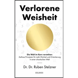 Verlorene Weisheit - Die Welt im Kern verstehen, Sachbücher von Ruben, Dr. Dr. Ruben Stelzner, Stelzner, Ruben Stelzner