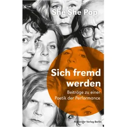 She She Pop:Sich fremd werden, Sachbücher von Theaterkollektiv She She Pop, Sebastian Bark, Lisa Lucassen, Ilia Papatheodorou, Johannes Birgfeld
