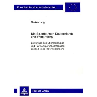 Die Eisenbahnen Deutschlands und Frankreichs, Taschenbuch von Markus Lang, Peter Lang GmbH, Internationaler Verlag der Wissenschaften,