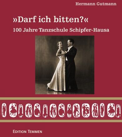 Hermann Gutmann - Darf ich bitten?. 100 Jahre Tanzschule Schipfer-Hausa - Preis vom 09.10.2026 07:28:09 h