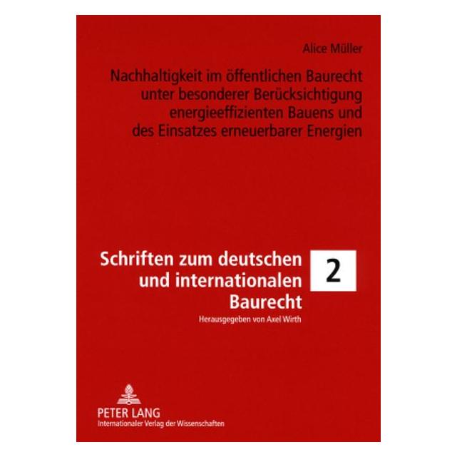 Peter Lang Nachhaltigkeit im öffentlichen Baurecht unter besonderer Berücksichtigung energieeffizienten Bauens (Deutsch, Softcover, Alice Müller, Axel Wirth) (56031806)