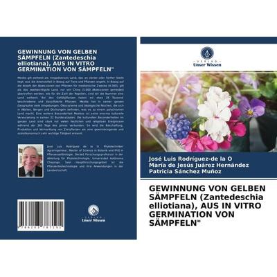 Gewinnung von Gelben Sämpfeln (zantedeschia Elliotiana), Aus in Vitro Germination von Sämpfeln'; Taschenbuch von José Luis Rodríguez-de la O.,María de