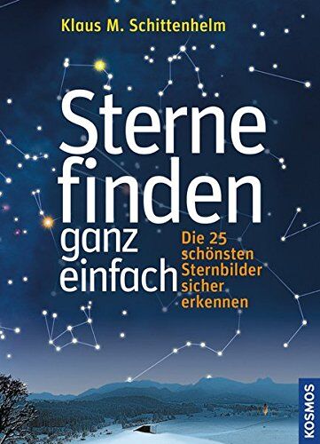 Schittenhelm, Klaus M. - Sterne finden ganz einfach: Die 25 schönsten Sternbilder sicher erkennen - Preis vom 05.10.2026 03:47:11 h