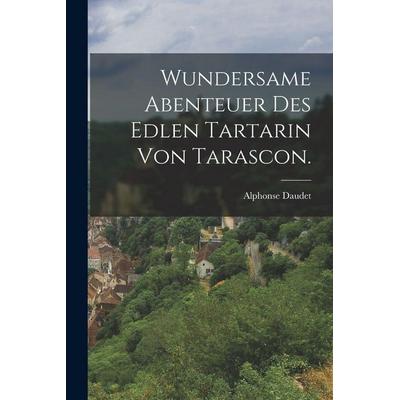 Wundersame Abenteuer des edlen Tartarin von Tarascon., Taschenbuch von Alphonse Daudet, Legare Street Press, 978-1-01-717338-3