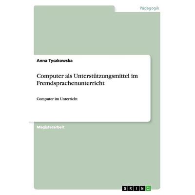 Computer als Unterstützungsmittel im Fremdsprachenunterricht, Taschenbuch von Anna Tyczkowska, GRIN, 978-3-640-98320-9