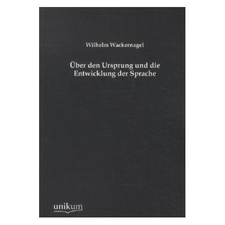 Unikum Über den Ursprung und die Entwicklung der Sprache (Deutsch, Softcover, Wilhelm Wackernagel) (55500622)