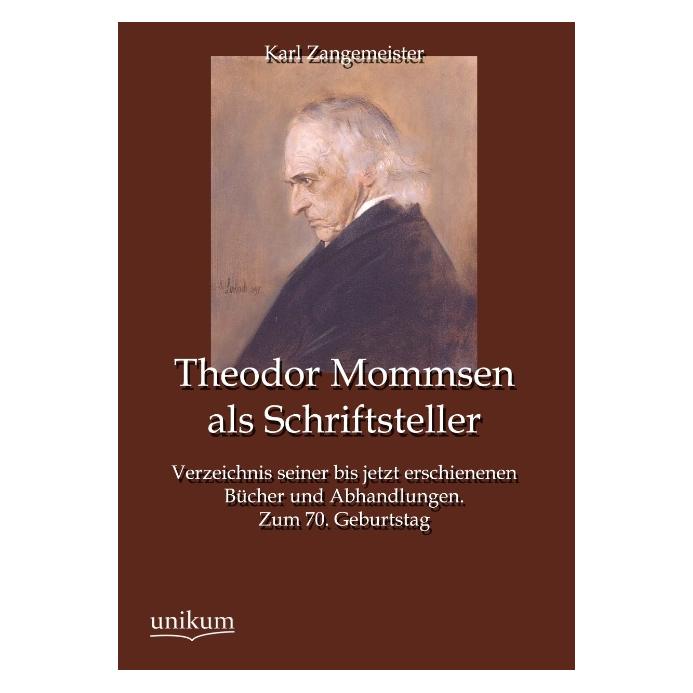 Unikum Theodor Mommsen als Schriftsteller (Deutsch, Softcover, Karl Zangemeister) (55498134)