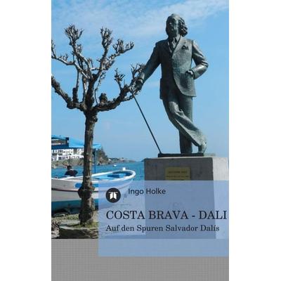 COSTA BRAVA - DALI, Taschenbuch von Ingo Holke, Tredition, 978-3-8491-1871-6