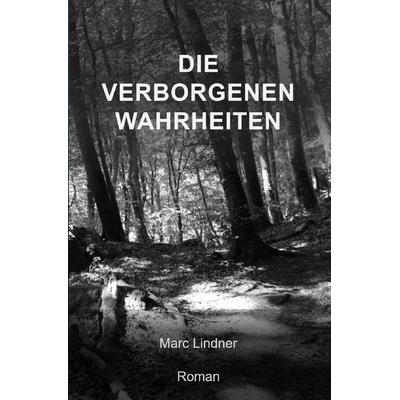 Die Geschichte des Verborgenen / Die verborgenen Wahrheiten, Taschenbuch von Marc Lindner, Epubli, 978-3-8187-0088-1