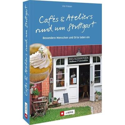Cafés und Ateliers rund um Stuttgart, Taschenbuch von Ute Friesen, Bruckmann, 978-3-86246-773-0