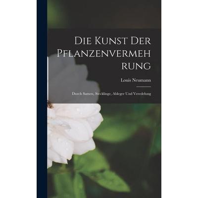 Die Kunst Der Pflanzenvermehrung, Gebundene Ausgabe von Louis Neumann, Legare Street Press, 978-1-01-846174-8