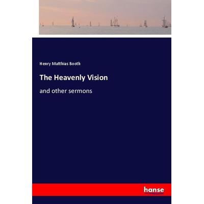 The Heavenly Vision, Taschenbuch von Henry Matthias Booth, Hansebooks, 978-3-337-75764-9