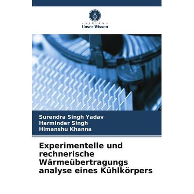 Experimentelle und rechnerische Wärmeübertragungs analyse eines Kühlkörpers, Taschenbuch von Surendra Singh Yadav,Harminder Singh,Himanshu Khanna,