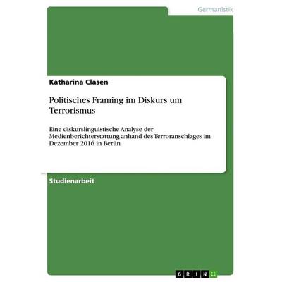 Politisches Framing im Diskurs um Terrorismus, Taschenbuch von Katharina Clasen, BoD - Books on Demand, 978-3-96356-382-9