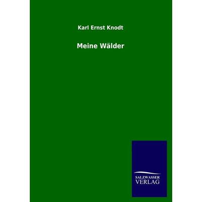 Meine Wälder, Taschenbuch von Karl Ernst Knodt, Salzwasser, 978-3-8460-2758-5
