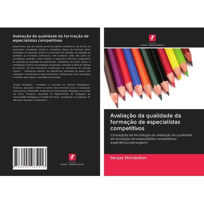 Avaliação da qualidade da formação de especialistas competitivos, Taschenbuch von Sergey Shirobokov, Edicoes Nosso Conhecimento, 978-620-2-98511-6