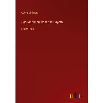 Das Medicinalwesen in Bayern, Gebundene Ausgabe von Georg Döllinger, Outlook, 978-3-368-55787-4