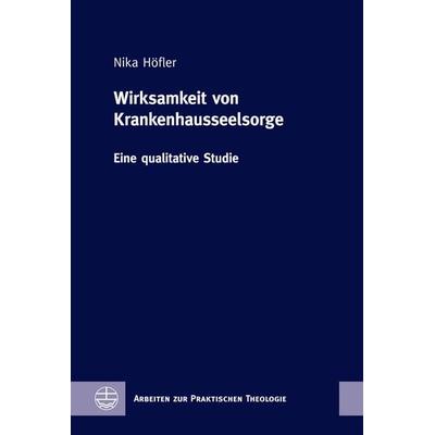 Wirksamkeit von Krankenhausseelsorge, Gebundene Ausgabe von Nika Höfler, Evangelische Verlagsanstalt, 978-3-374-07233-0