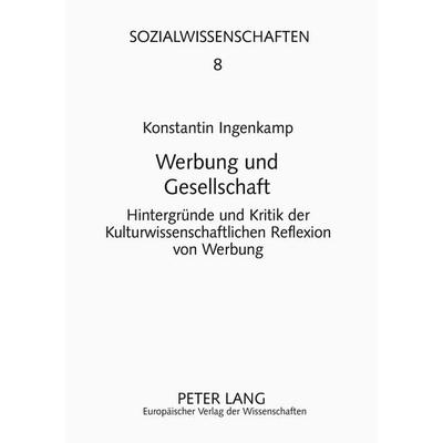 Werbung und Gesellschaft, Taschenbuch von Konstantin Ingenkamp, Peter Lang GmbH, Internationaler Verlag der Wissenschaften, 978-3-631-49476-9