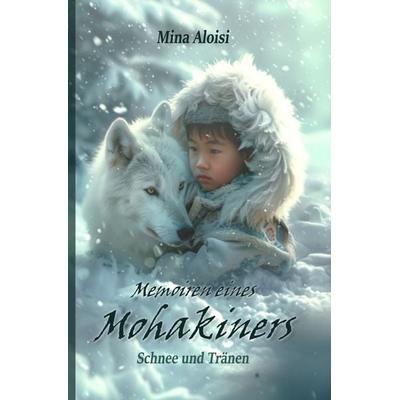 Memoiren eines Mohakiners, Taschenbuch von Mina Aloisi, Epubli, 978-3-8190-9924-3